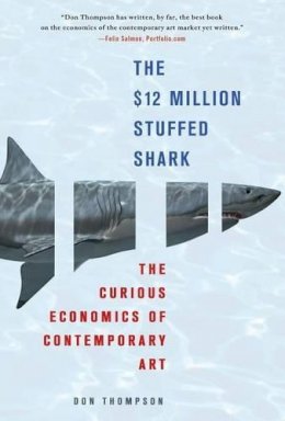 Ms Don Thompson - The $12 Million Stuffed Shark: The Curious Economics of Contemporary Art - 9780230620599 - V9780230620599