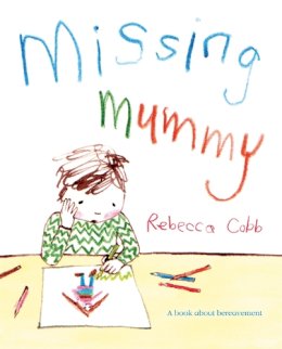 Rebecca Cobb - Missing Mummy: A Book About Bereavement - 9780230749511 - V9780230749511