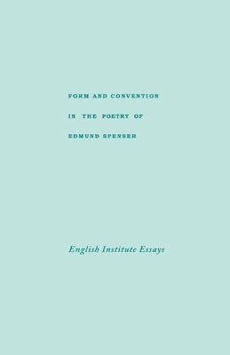 William Nelson (Ed.) - Form and Convention in the Poetry of Edmund Spenser: Selected Papers from the English Institute - 9780231025027 - KEX0049771
