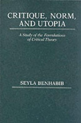 Seyla Benhabib - Critique Norm and Utopia - 9780231061650 - V9780231061650