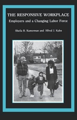 Sheila B. Kamerman - The Responsive Workplace: Employers and a Changing Labor Force - 9780231064804 - KEX0201953