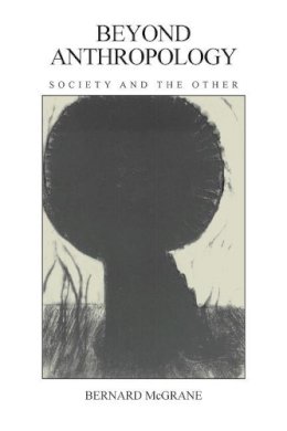 Bernard McGrane - Beyond Anthropology: Society and the Other - 9780231066853 - V9780231066853