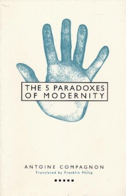 Antoine (Translated By Franklin Philip) Compagnon - Five Paradoxes of Modernity - 9780231075770 - KSG0034332