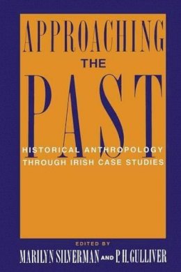 Marilyn Silverman (Ed.) - Approaching the Past: Historical Anthropology Through Irish Case Studies - 9780231079211 - V9780231079211