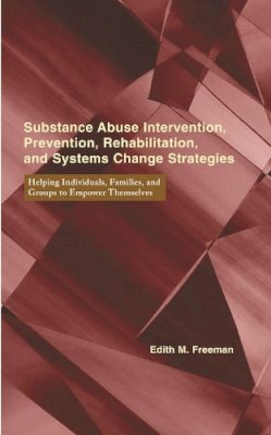 Edith Freeman - Substance Abuse Intervention, Prevention, Rehabilitation, and Systems Change: Helping Individuals, Families, and Groups to Empower Themselves - 9780231102360 - V9780231102360