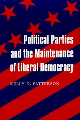 Kelly D. Patterson - Political Parties and the Maintenance of Liberal Democracy - 9780231102575 - V9780231102575