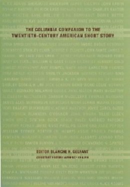 Blanche Gelfant (Ed.) - The Columbia Companion to the Twentieth-Century American Short Story - 9780231110983 - V9780231110983