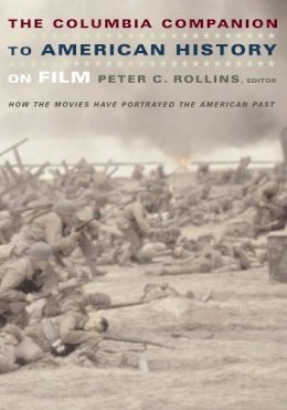 P C Rollins - The Columbia Companion to American History on Film: How the Movies Have Portrayed the American Past - 9780231112239 - V9780231112239