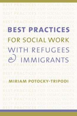 Miriam Potocky - Best Practices for Social Work with Refugees and Immigrants - 9780231115834 - V9780231115834