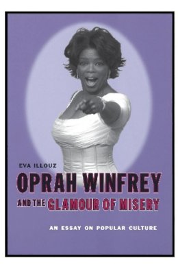 Eva Illouz - Oprah Winfrey and the Glamour of Misery: An Essay on Popular Culture - 9780231118132 - V9780231118132