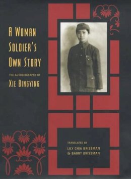 Xie; Xie Bingying Bingying - Woman Soldier's Own Story - 9780231122504 - V9780231122504