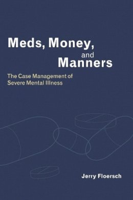 Jerry Floersch - Meds, Money, and Manners: The Case Management of Severe Mental Illness - 9780231122733 - V9780231122733