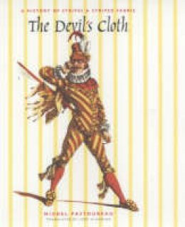 Michel Pastoureau - The Devil´s Cloth: A History of Stripes and Striped Fabric - 9780231123662 - V9780231123662