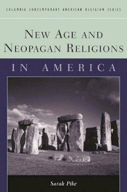 Sarah M. Pike - New Age and Neopagan Religions in America - 9780231124034 - V9780231124034