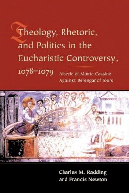 Charles M. Radding - Theology, Rhetoric, and Politics in the Eucharistic Controversy, 1078-1079 - 9780231126847 - V9780231126847