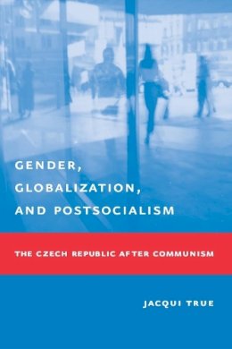 Jacqui True - Gender, Globalization and Postsocialism - 9780231127141 - V9780231127141