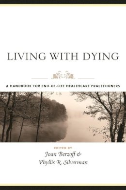 Joan Berzoff (Ed.) - Living with Dying: A Handbook for End-of-Life Healthcare Practitioners - 9780231127943 - V9780231127943