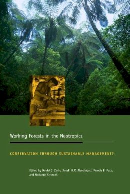 . Ed(S): Zarin, Daniel J.; Alavalapati, Janaki R. R.; Putz, Frances E.; Schmink, Marianne - Working Forests in the Neotropics - 9780231129077 - V9780231129077