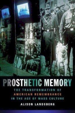 Alison Landsberg - Prosthetic Memory - 9780231129268 - V9780231129268