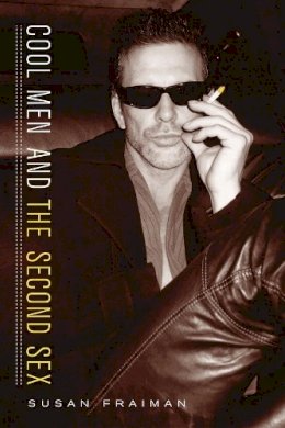 Susan Fraiman - Cool Men and the Second Sex - 9780231129626 - V9780231129626