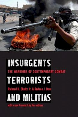 Richard H. Shultz - Insurgents, Terrorists, and Militias: The Warriors of Contemporary Combat - 9780231129831 - V9780231129831