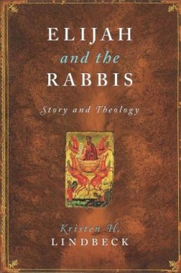 Kristen H. Lindbeck - Elijah and the Rabbis: Story and Theology - 9780231130813 - V9780231130813