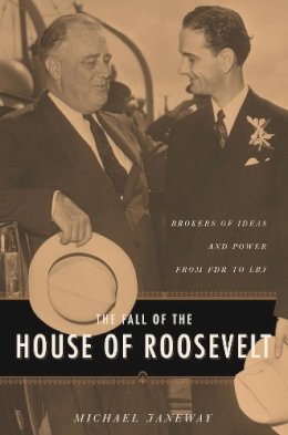 Michael Janeway - The Fall of the House of Roosevelt. Brokers of Ideas and Power from FDR to LBJ.  - 9780231131087 - V9780231131087