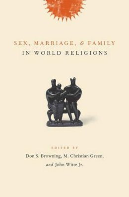 . Ed(S): Browning, Don S.; Green, M. Christian; Witte, John, Jr. - Sex, Marriage, and Family in World Religions - 9780231131162 - V9780231131162