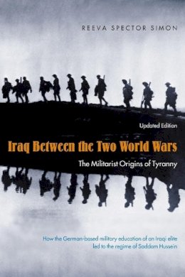 Reeva Spector Simon - Iraq Between the Two World Wars – The Militarist Origins of Tyranny updated edition - 9780231132145 - V9780231132145