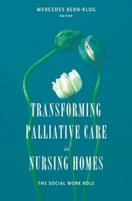 . Ed(S): Bern-Klug, Mercedes E., Ph.D Msw Ma - Transforming Palliative Care in Nursing Homes - 9780231132244 - V9780231132244