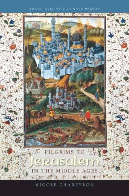 Nicole Chareyron - Pilgrims to Jerusalem in the Middle Ages - 9780231132305 - V9780231132305