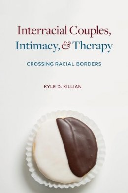 Kyle D. Killian - Interracial Couples, Intimacy, and Therapy - 9780231132947 - V9780231132947