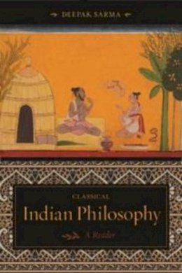 Deepak Sarma - Classical Indian Philosophy: A Reader - 9780231133999 - V9780231133999