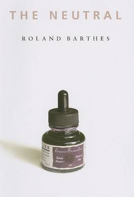 Roland Barthes - The Neutral: Lecture Course at the College de France (1977-1978) - 9780231134057 - V9780231134057