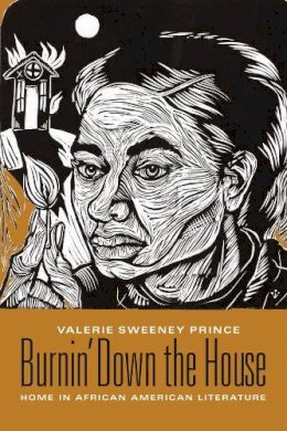 Valerie Sweeney Prince - Burnin´ Down the House: Home in African American Literature - 9780231134408 - V9780231134408