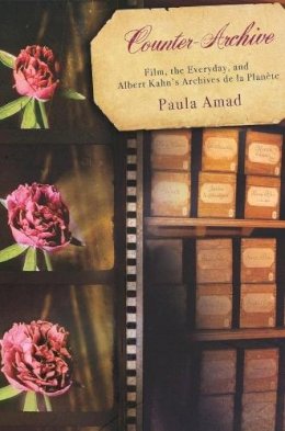 Paula Amad - Counter-Archive: Film, the Everyday, and Albert Kahn´s Archives de la Planète - 9780231135009 - V9780231135009