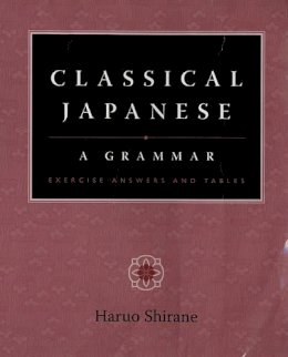 Haruo Shirane - Classical Japanese: A Grammar: Exercise Answers and Tables - 9780231135306 - V9780231135306