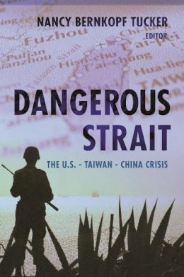 Nancy Bernkopf Tucker (Ed.) - Dangerous Strait: The U.S.-Taiwan-China Crisis - 9780231135641 - V9780231135641