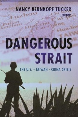 N Bernkopf Tucker - Dangerous Strait: The U.S.-Taiwan-China Crisis - 9780231135658 - V9780231135658