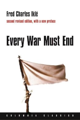 Fred Charles Iklé - Every War Must End - 9780231136679 - V9780231136679