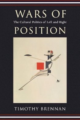 Timothy Brennan - Wars of Position: The Cultural Politics of Left and Right - 9780231137317 - V9780231137317