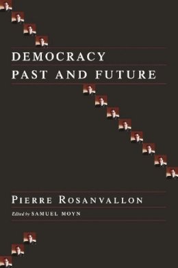 Rosanvallon, Pierre. Ed(S): Moyn, Samuel - Democracy Past and Future - 9780231137409 - V9780231137409