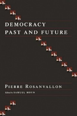 Pierre Rosanvallon - Democracy Past and Future - 9780231137416 - V9780231137416