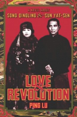 Ping Lu - Love and Revolution: A Novel About Song Qingling and Sun Yat-sen - 9780231138529 - V9780231138529