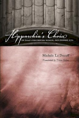 Michele Le Doeuff - Hipparchia´s Choice: An Essay Concerning Women, Philosophy, etc. - 9780231138949 - V9780231138949