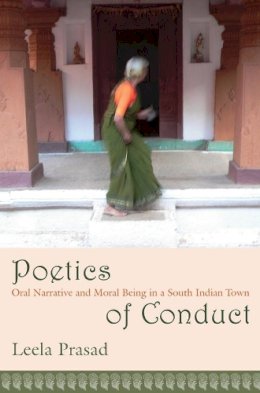 Leela Prasad - Poetics of Conduct – Oral Narrative and Moral Being in a South India Town: Oral Narrative and Moral Being in a South Indian Town - 9780231139212 - V9780231139212