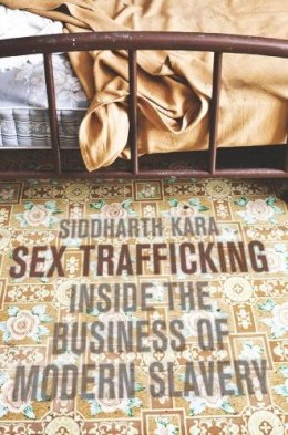 Siddharth Kara - Sex Trafficking: Inside the Business of Modern Slavery - 9780231139618 - V9780231139618