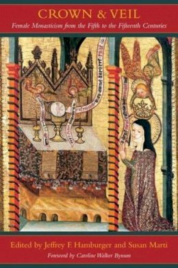 J (Ed) Hamburger - Crown and Veil: Female Monasticism from the Fifth to the Fifteenth Centuries - 9780231139809 - V9780231139809