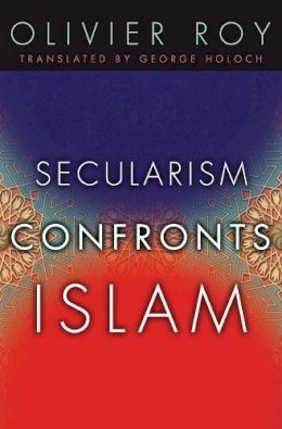 Olivier Roy - Secularism Confronts Islam - 9780231141031 - V9780231141031