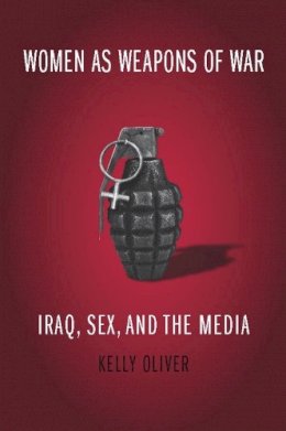 Kelly Oliver - Women as Weapons of War - 9780231141901 - V9780231141901